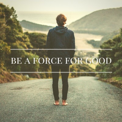 Be A Force For Good